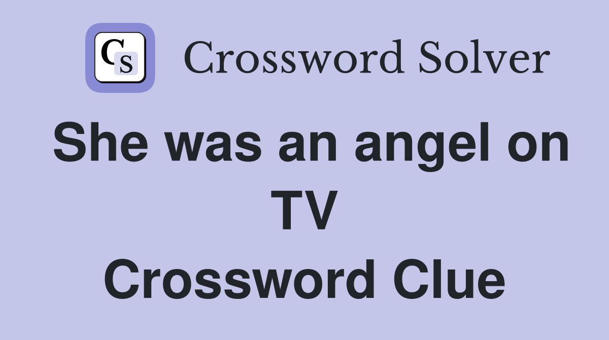 She was an angel on TV Crossword Clue