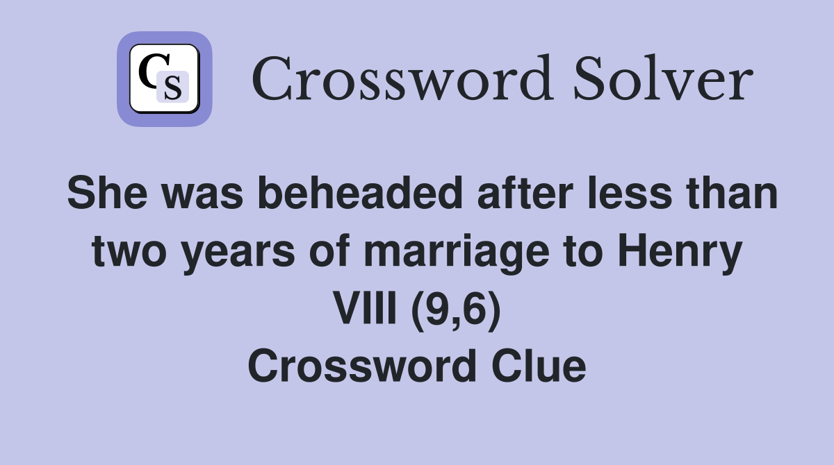 She was beheaded after less than two years of marriage to Henry VIII (9,6) Crossword Clue