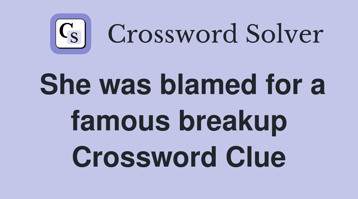 She was blamed for a famous breakup Crossword Clue