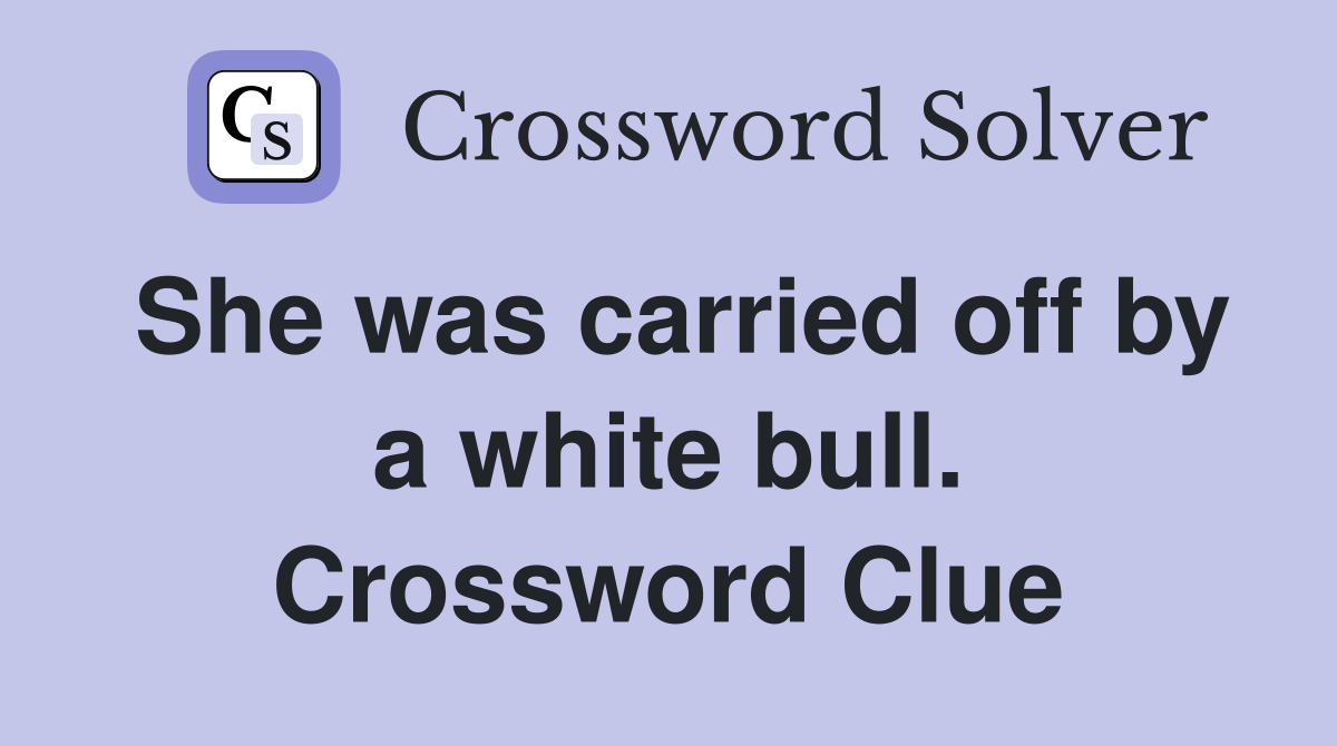 She was carried off by a white bull. Crossword Clue