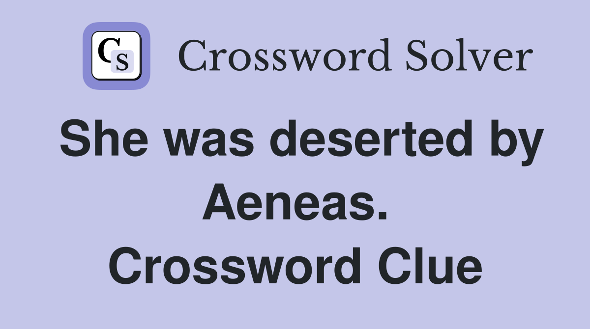 She was deserted by Aeneas. Crossword Clue