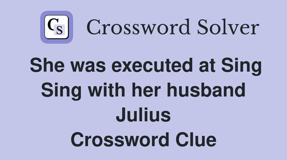 She was executed at Sing Sing with her husband Julius Crossword Clue
