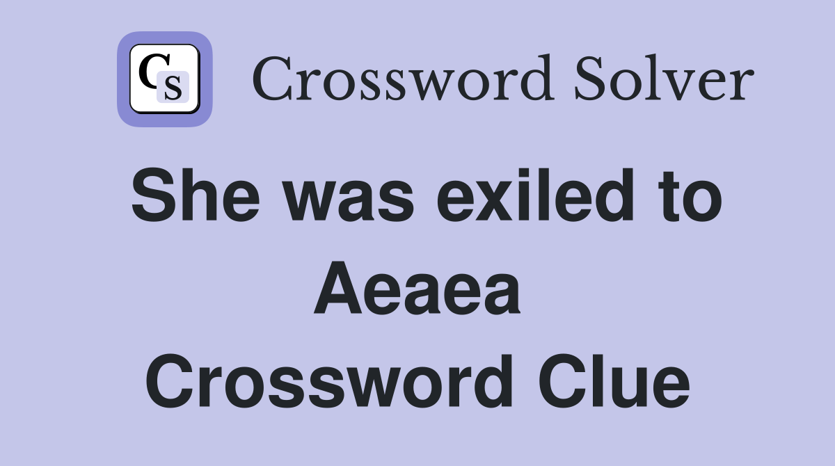 She was exiled to Aeaea Crossword Clue