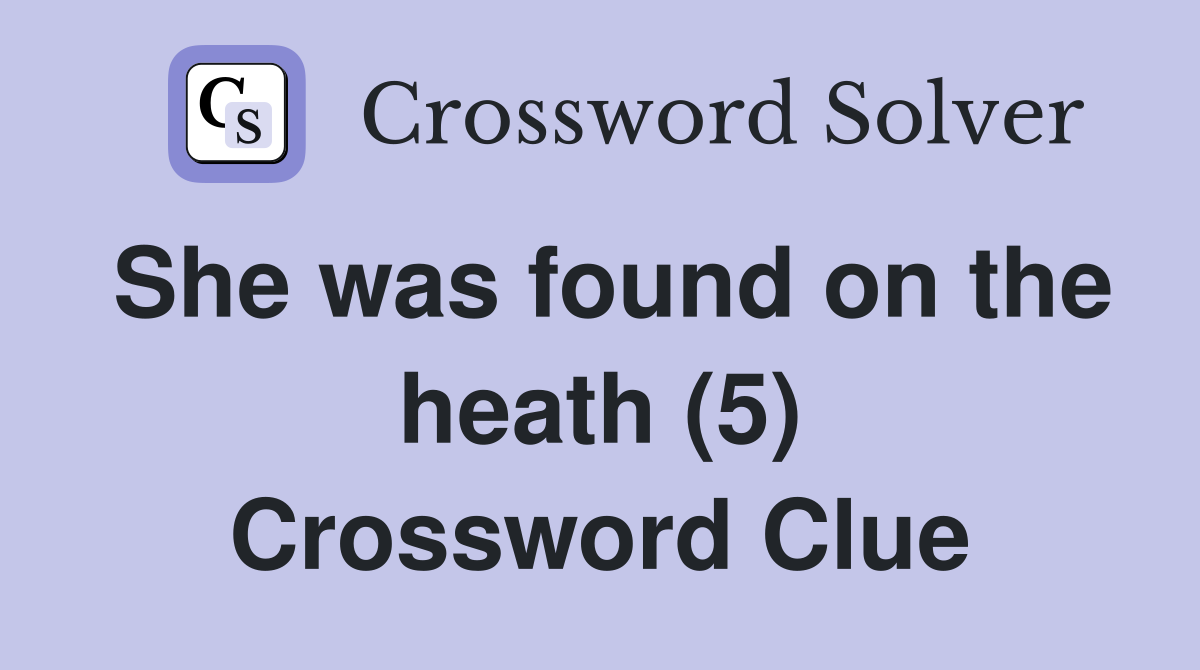 She was found on the heath (5) Crossword Clue