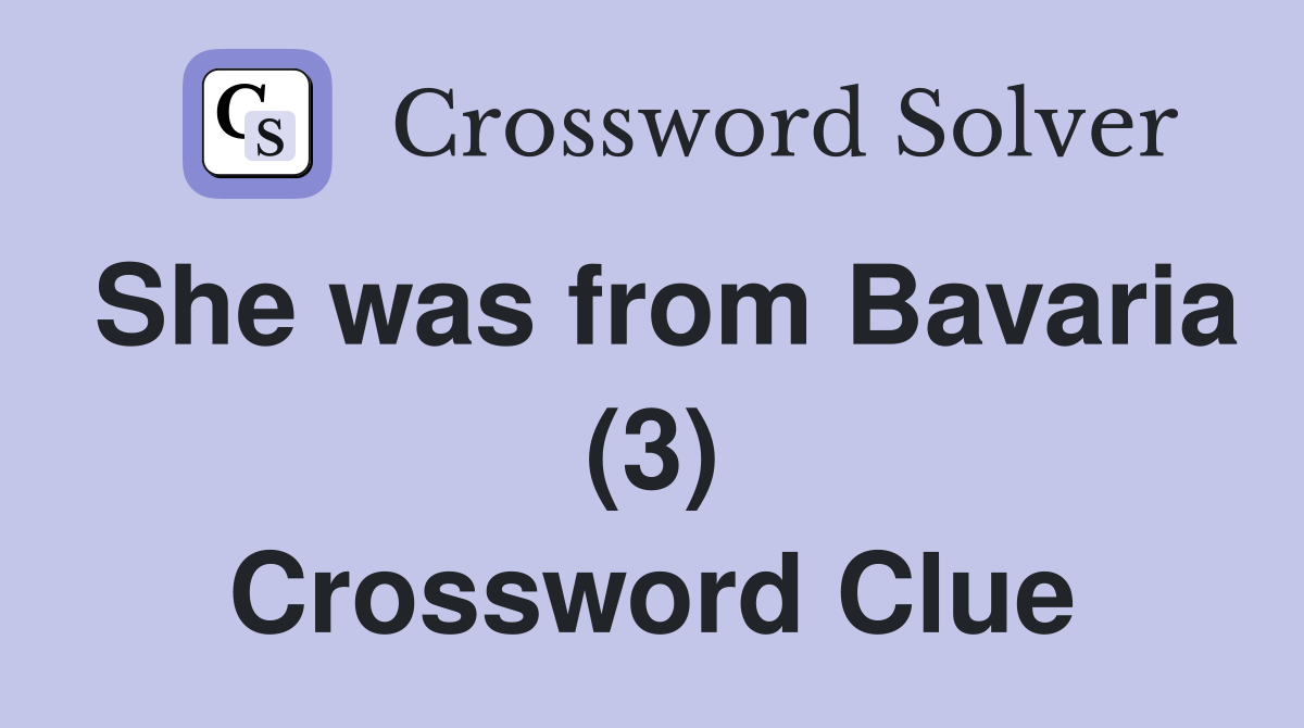 She was from Bavaria (3) Crossword Clue
