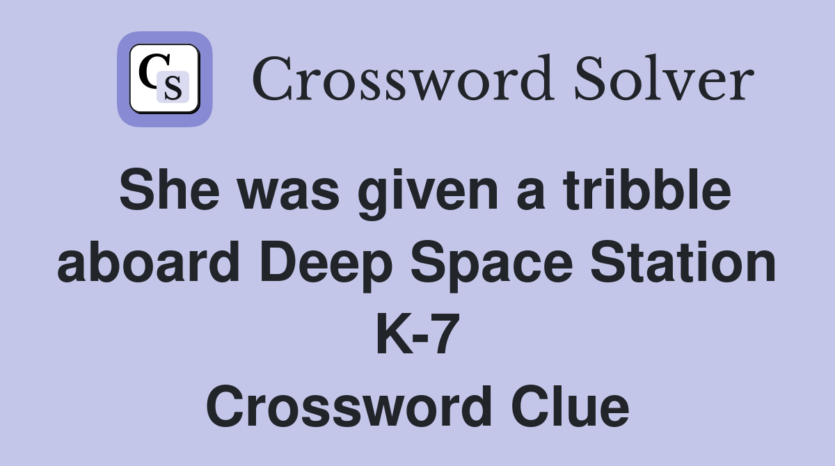 She was given a tribble aboard Deep Space Station K-7 Crossword Clue