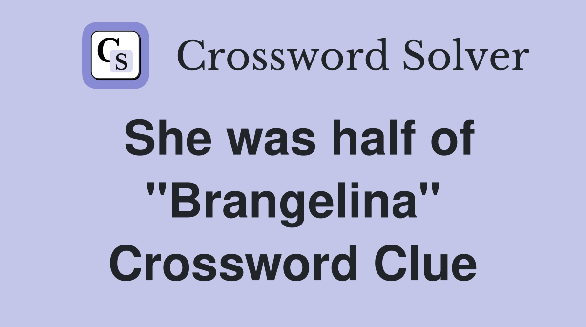 She was half of "Brangelina" Crossword Clue
