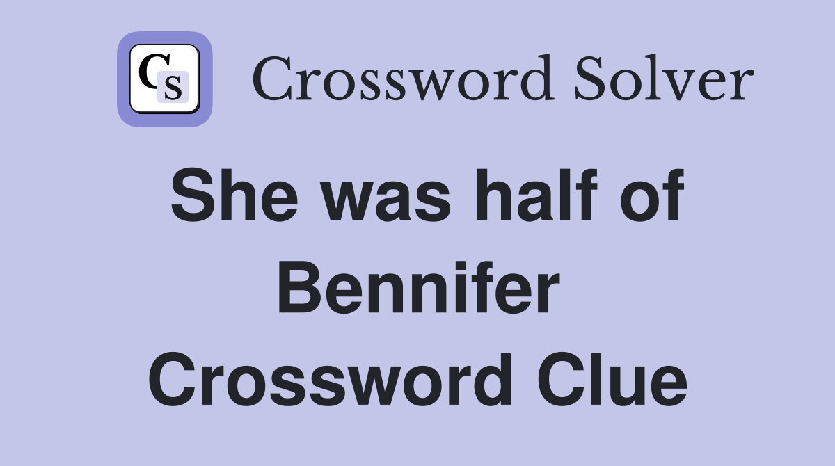 She was half of Bennifer Crossword Clue