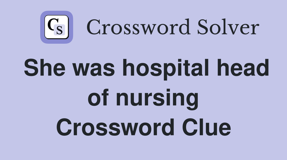 She was hospital head of nursing Crossword Clue