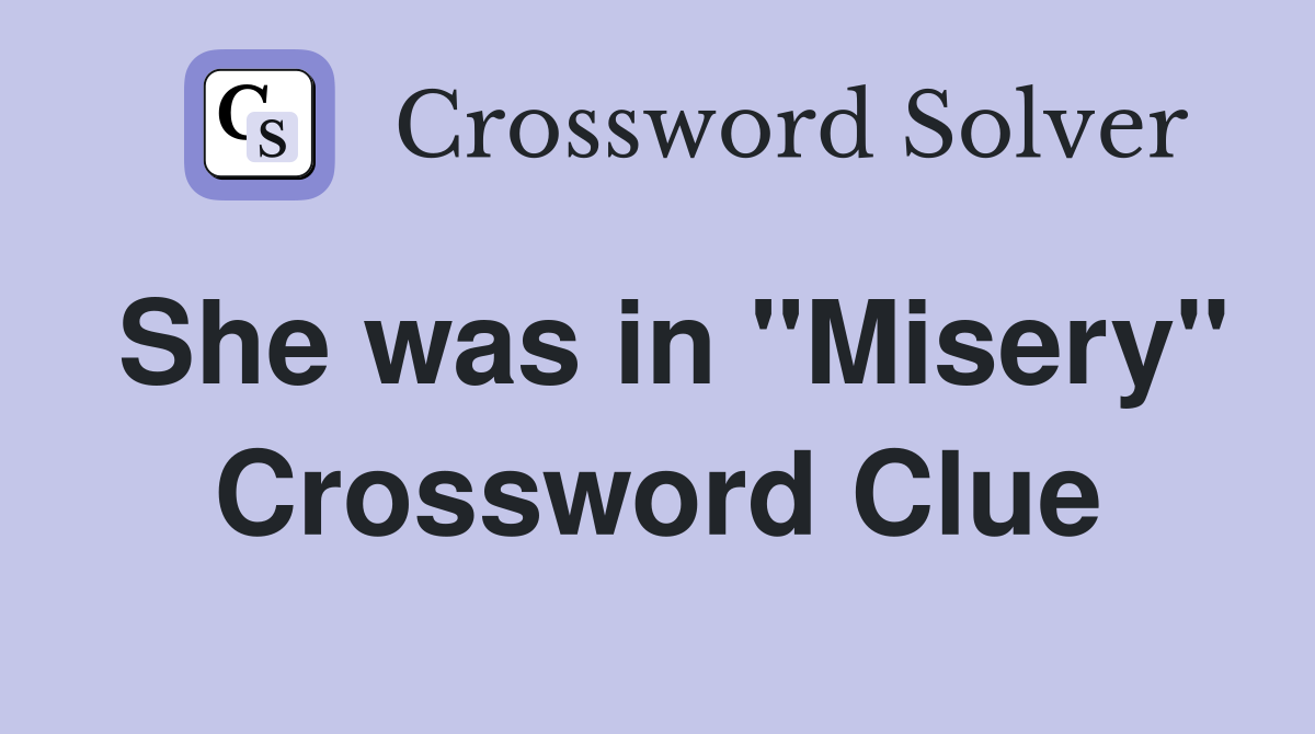 She was in "Misery" Crossword Clue