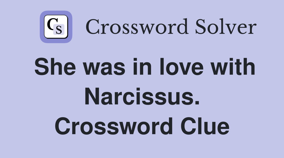 She was in love with Narcissus. Crossword Clue