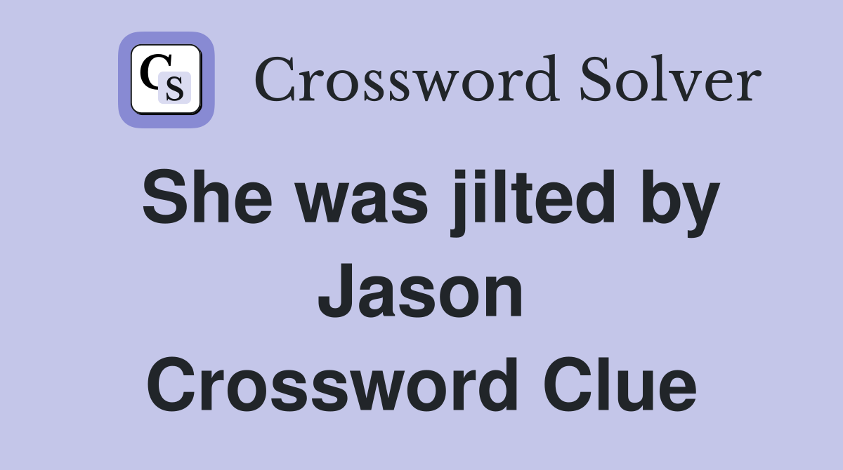 She was jilted by Jason Crossword Clue
