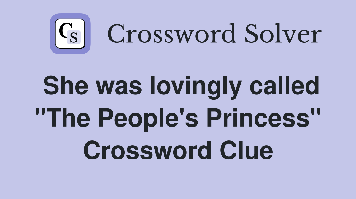 She was lovingly called "The People's Princess" Crossword Clue