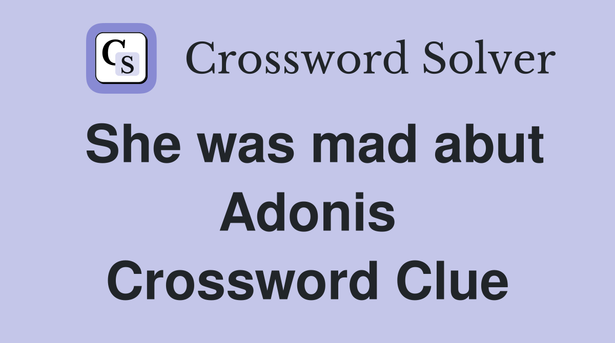 She was mad abut Adonis Crossword Clue