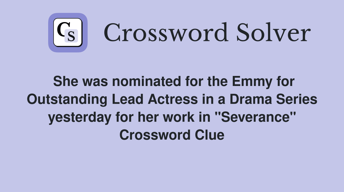 She was nominated for the Emmy for Outstanding Lead Actress in a Drama Series yesterday for her work in "Severance" Crossword Clue