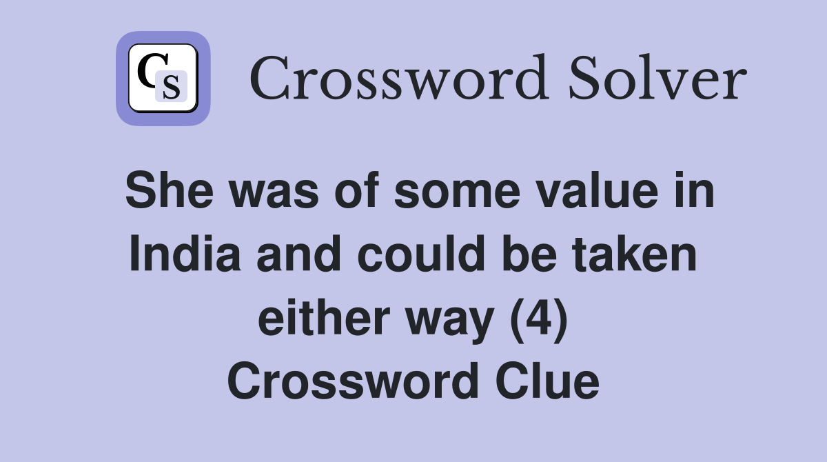 She was of some value in India and could be taken either way (4) Crossword Clue