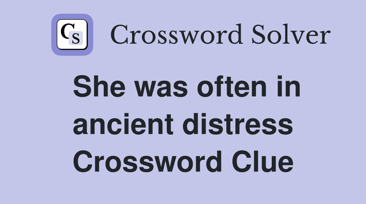 She was often in ancient distress Crossword Clue