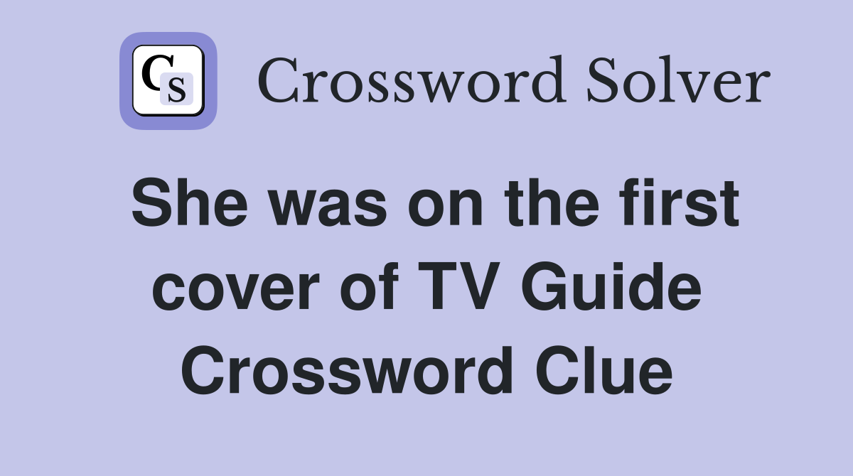 She was on the first cover of TV Guide Crossword Clue