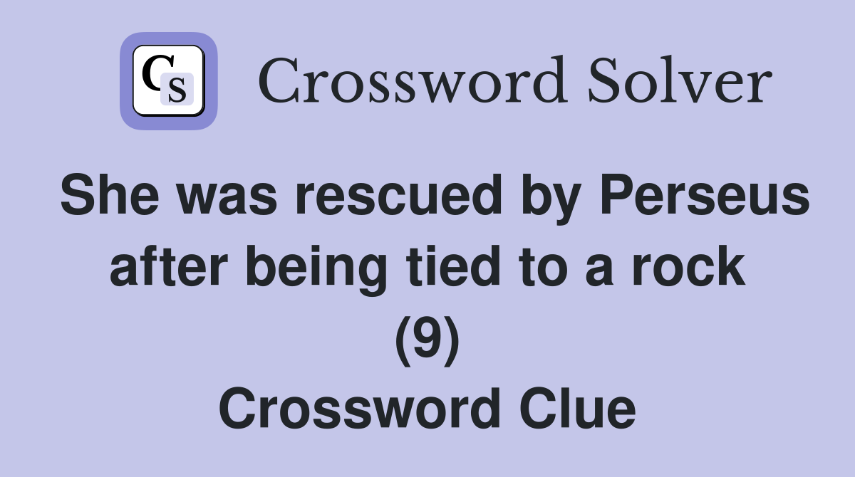 She was rescued by Perseus after being tied to a rock (9) Crossword Clue