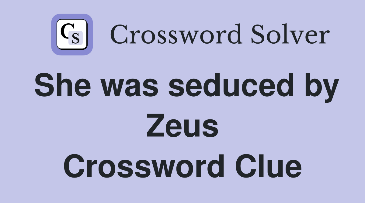 She was seduced by Zeus Crossword Clue
