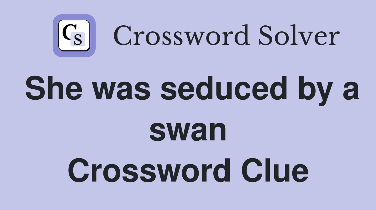 She was seduced by a swan Crossword Clue