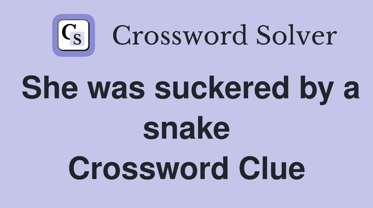 She was suckered by a snake Crossword Clue
