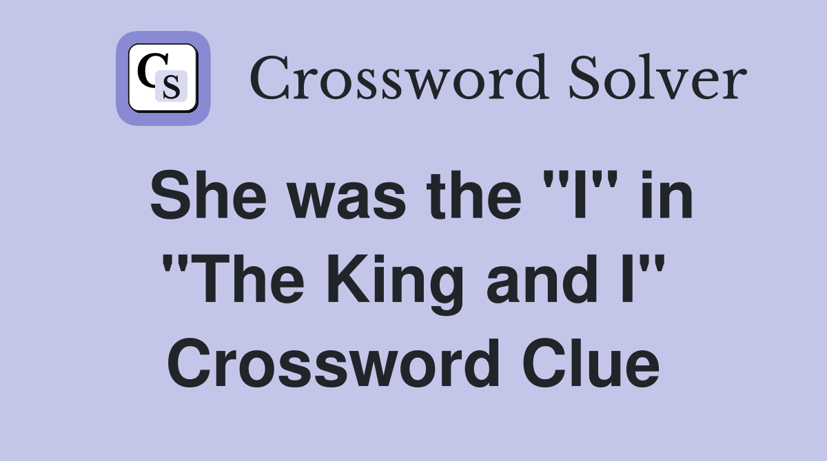 She was the "I" in "The King and I" Crossword Clue