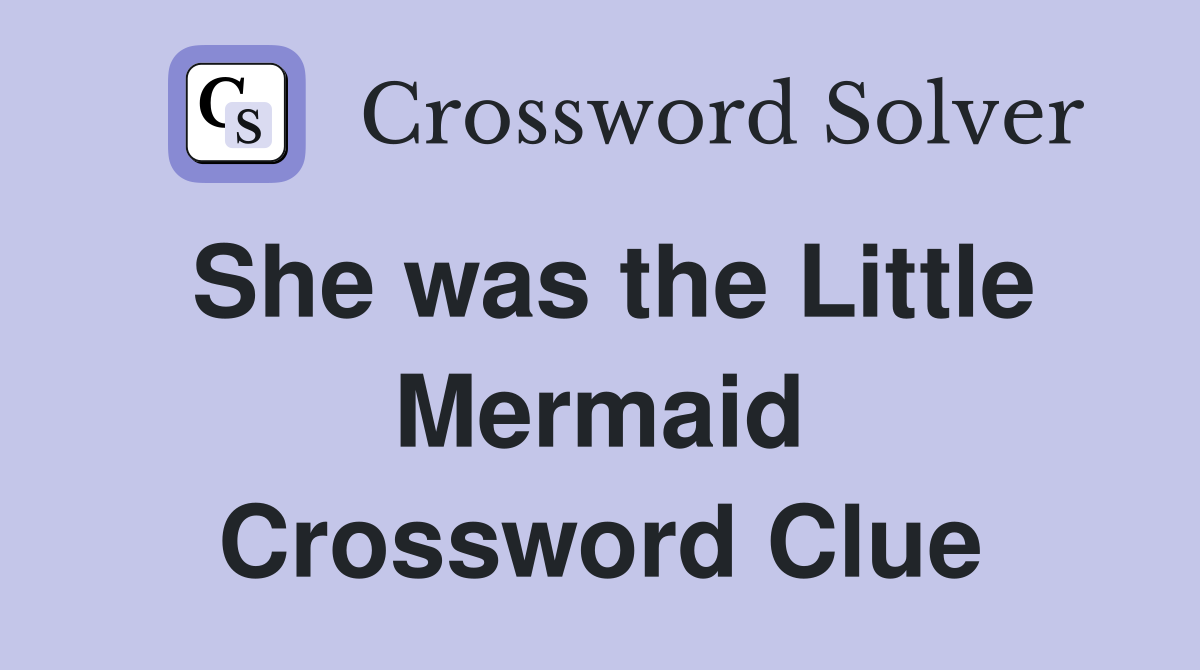 She was the Little Mermaid Crossword Clue