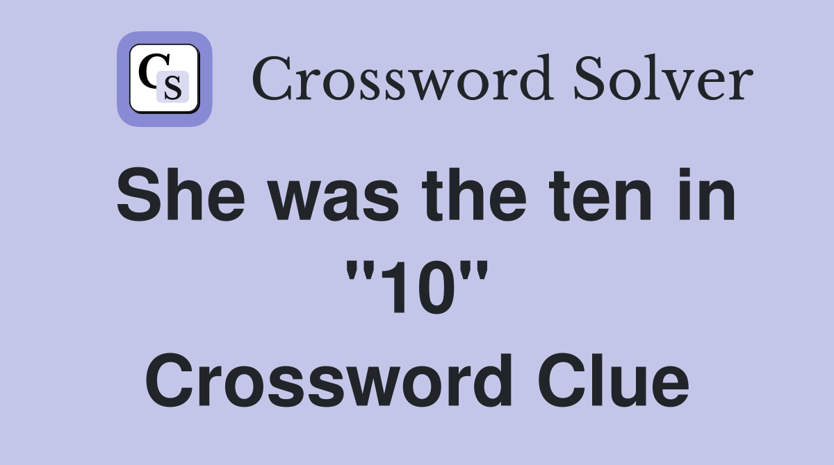 She was the ten in "10" Crossword Clue