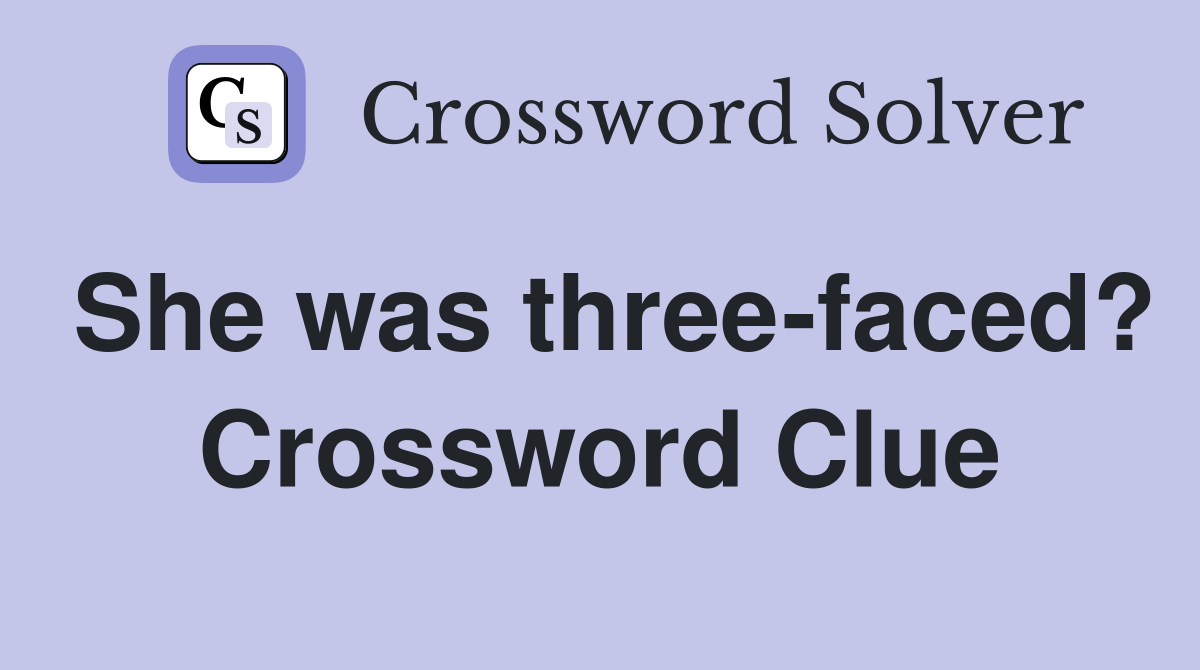 She was three-faced? Crossword Clue