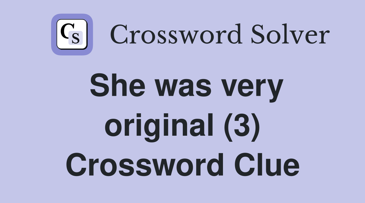 She was very original (3) Crossword Clue