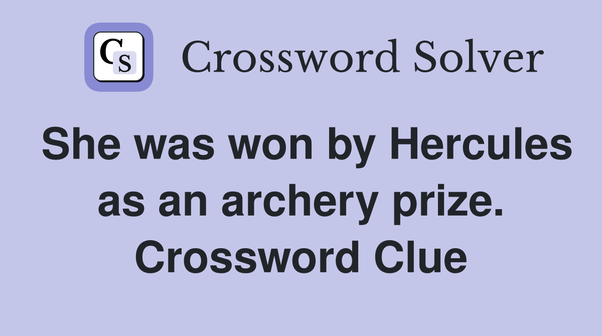 She was won by Hercules as an archery prize. Crossword Clue