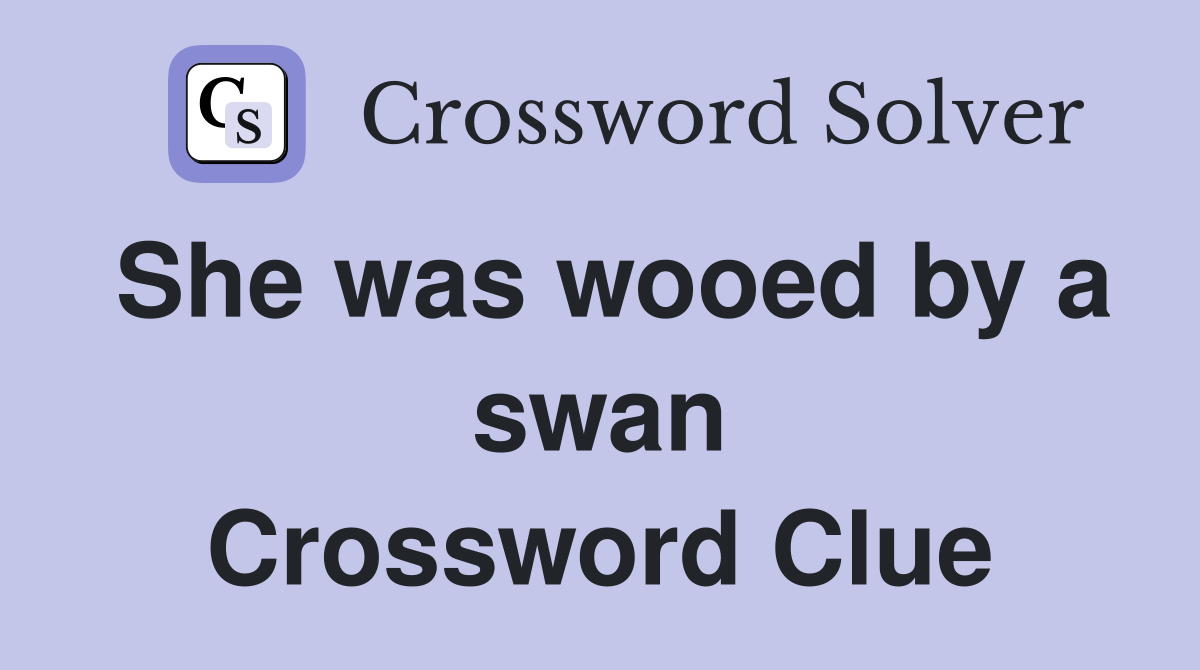 She was wooed by a swan Crossword Clue