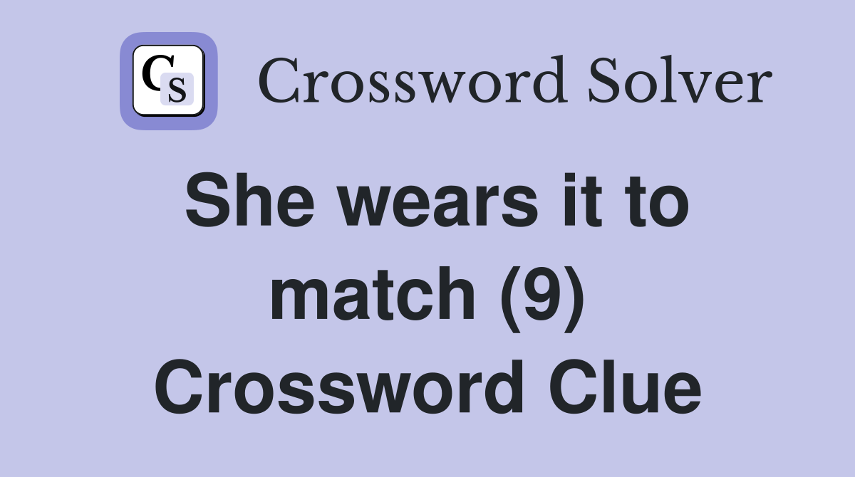 She wears it to match (9) Crossword Clue