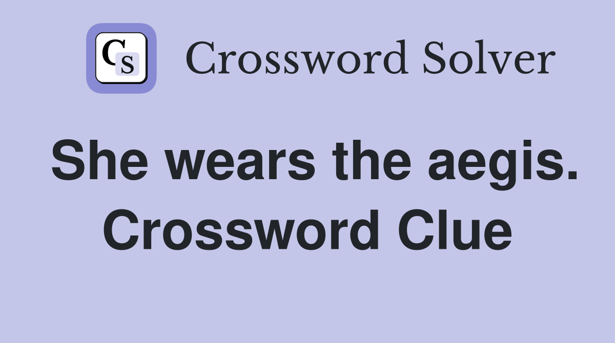 She wears the aegis. Crossword Clue