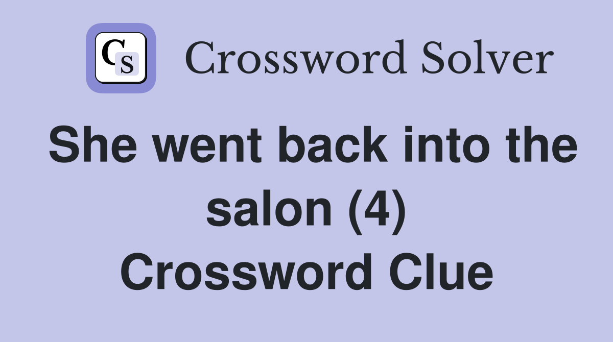 She went back into the salon (4) Crossword Clue