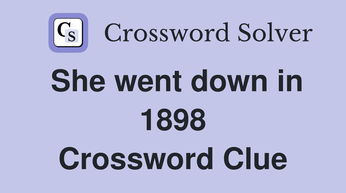 She went down in 1898 Crossword Clue