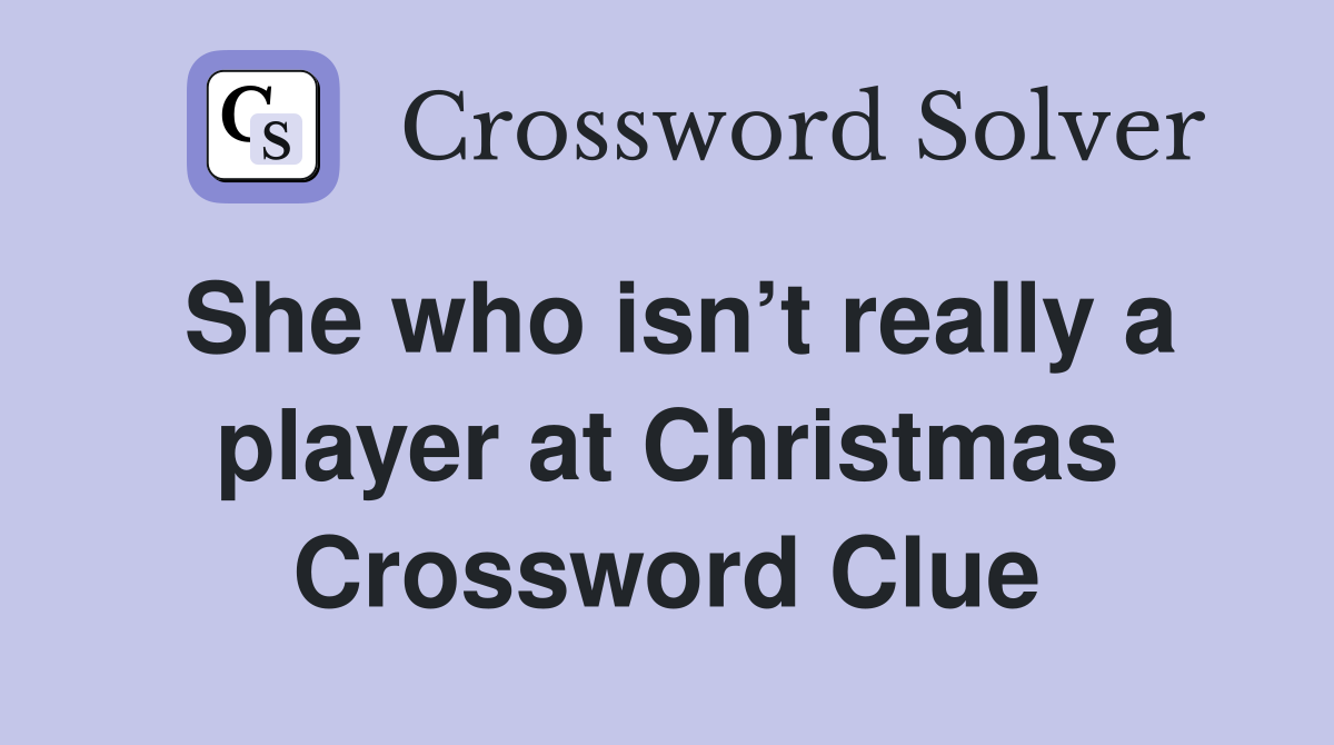 She who isn’t really a player at Christmas Crossword Clue