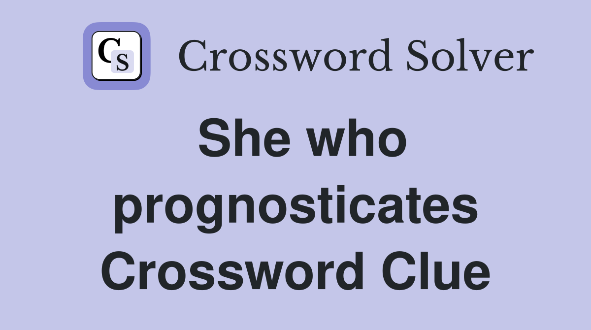 She who prognosticates Crossword Clue