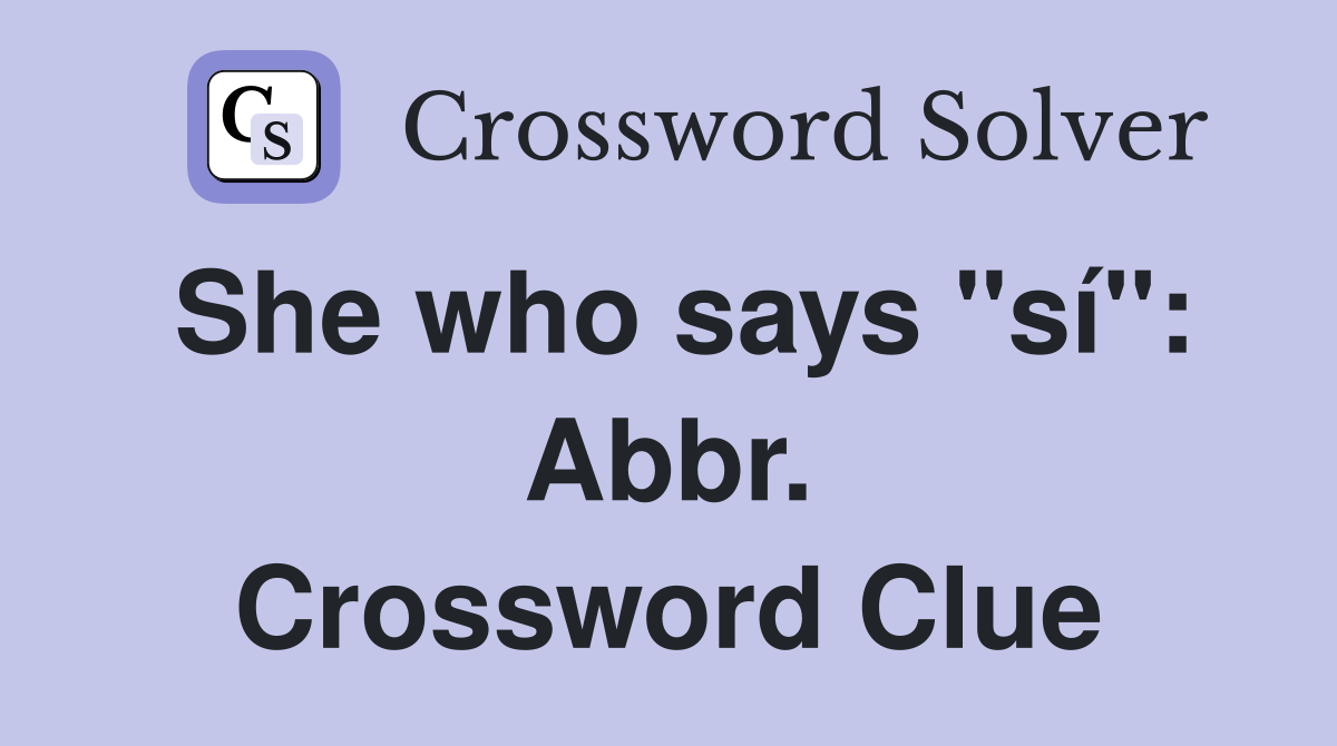 She who says "sí": Abbr. Crossword Clue