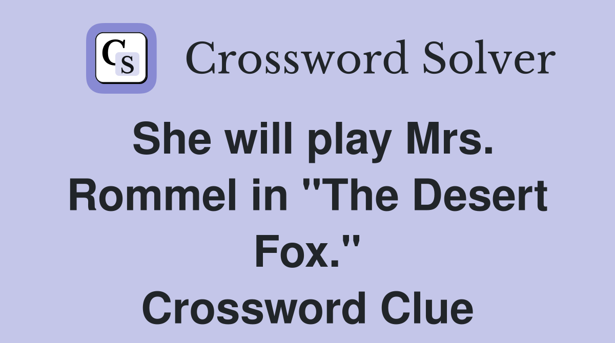 She will play Mrs. Rommel in "The Desert Fox." Crossword Clue