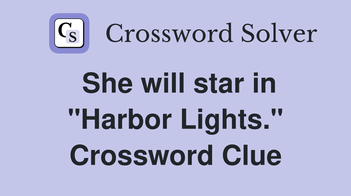 She will star in "Harbor Lights." Crossword Clue