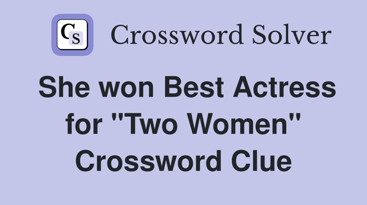 She won Best Actress for "Two Women" Crossword Clue
