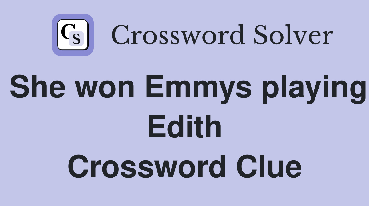 She won Emmys playing Edith Crossword Clue