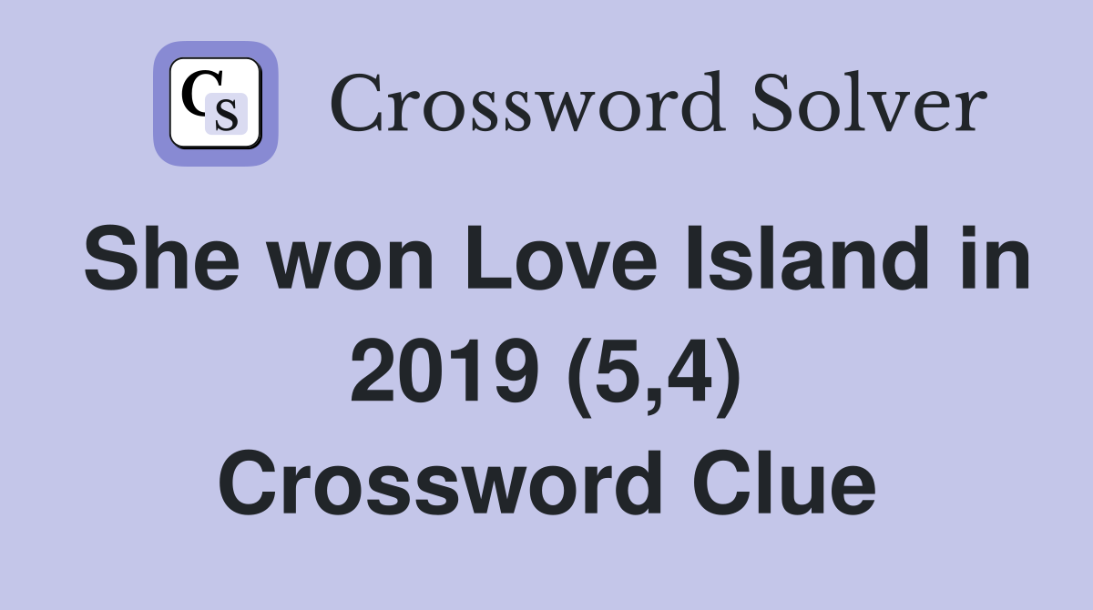 She won Love Island in 2019 (5,4) Crossword Clue