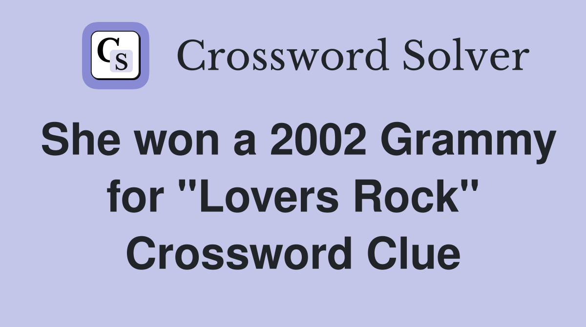 She won a 2002 Grammy for "Lovers Rock" Crossword Clue