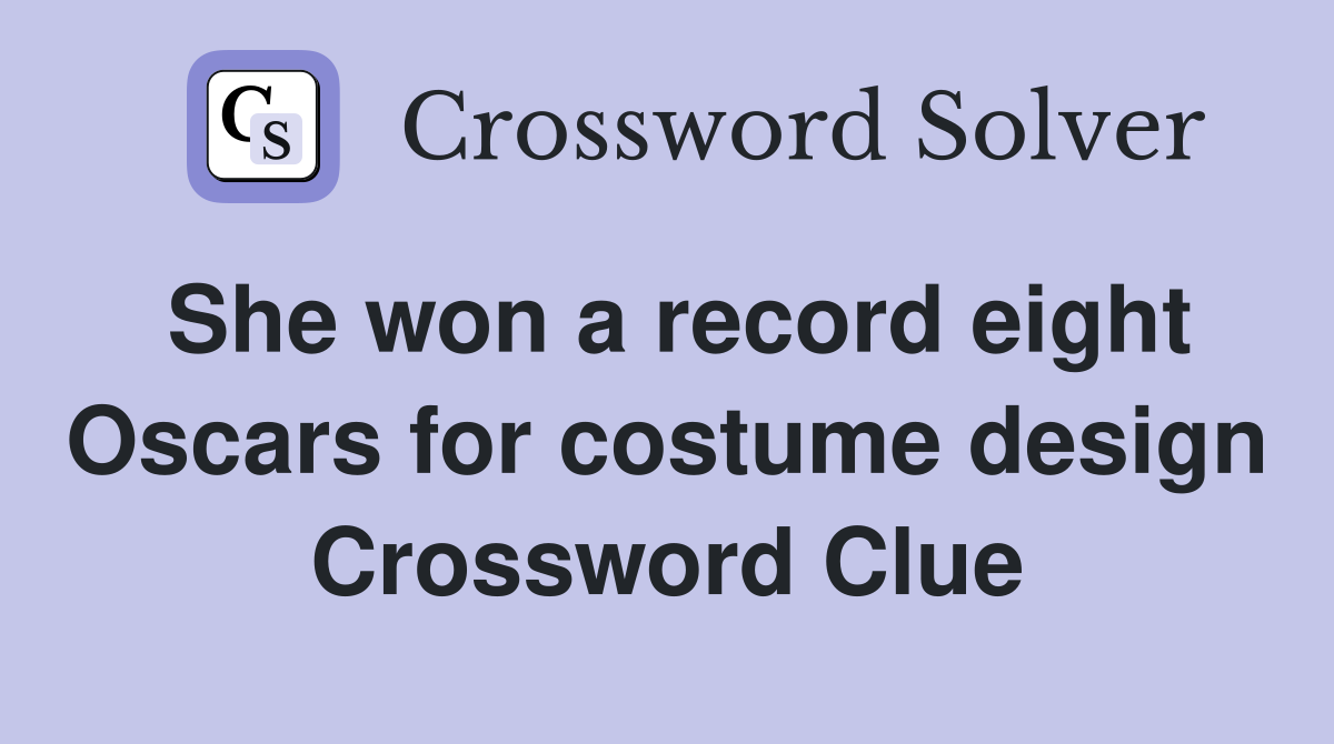 She won a record eight Oscars for costume design Crossword Clue
