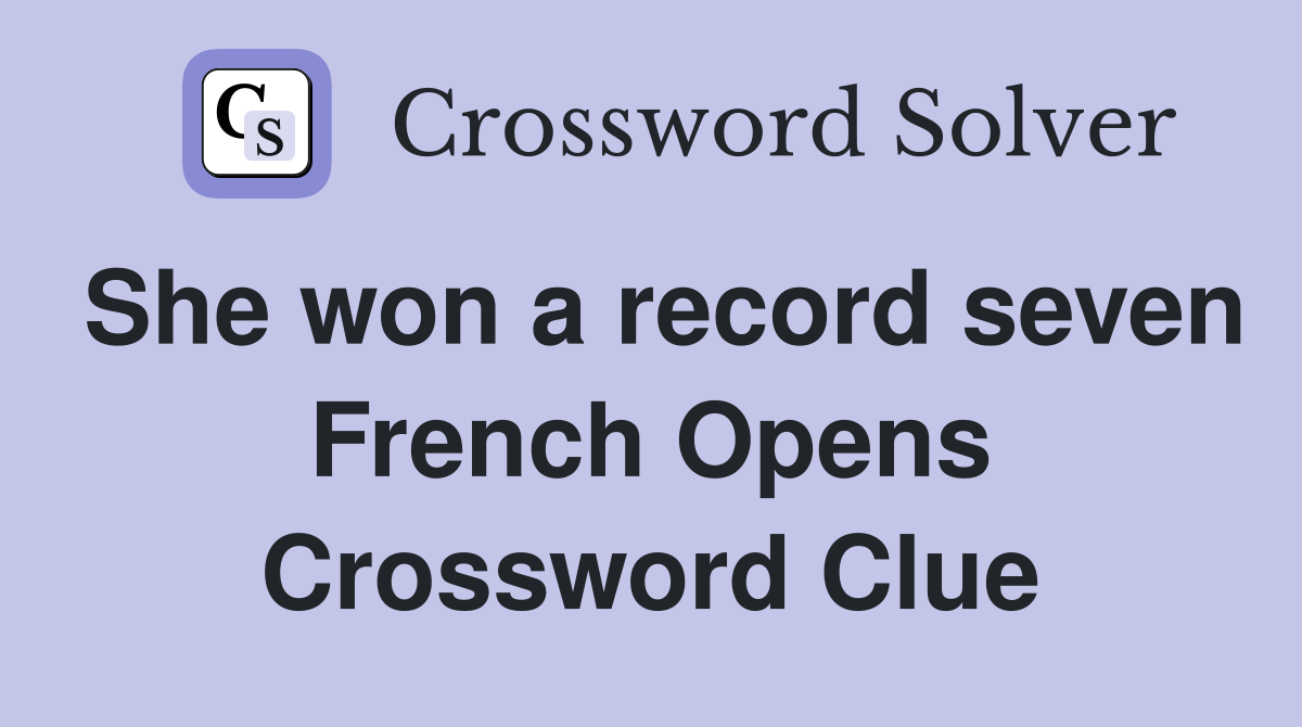 She won a record seven French Opens Crossword Clue