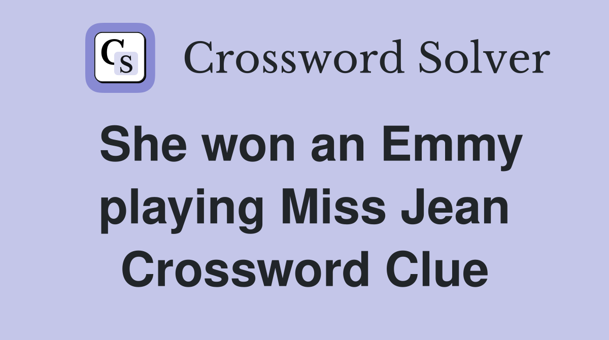 She won an Emmy playing Miss Jean Crossword Clue
