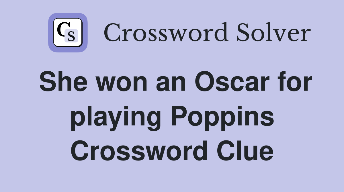 She won an Oscar for playing Poppins Crossword Clue